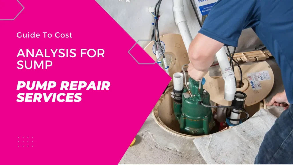 Guide To Cost Analysis For Sump Pump Repair Services