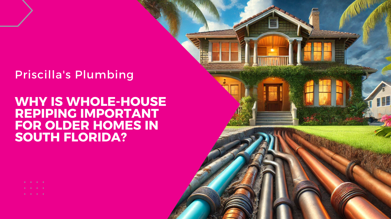 Why Is Whole-House Repiping Important for Older Homes in South Florida