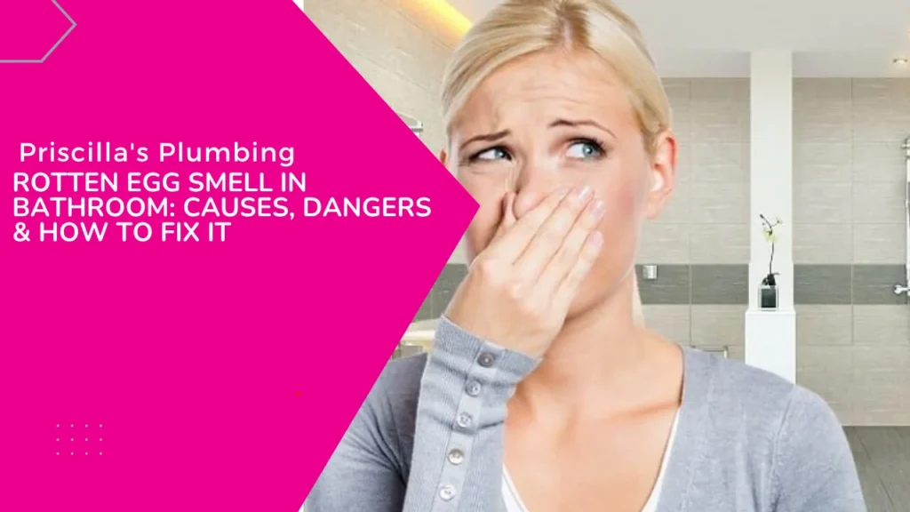 Woman covering nose in bathroom with text about fixing rotten egg smell in bathroom from Priscilla's Plumbing.